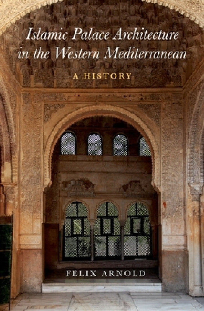 Buy Islamic Palace Architecture in the Western Mediterranean (English, Felix Arnold) — BookShops.in