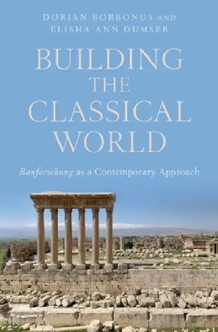 Buy Building the Classical World (English, Elisha Ann Dumser | Dorian Borbonus) — BookShops.in