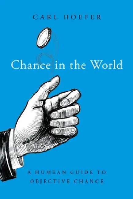 Buy Chance in the World: A Humean Guide to Objective Chance by Carl Hoefer | OUP USA | English | Paperback | 9780190907419 — BookShops.in