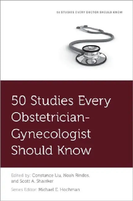 Buy 50 Studies Every Obstetrician-Gynecologist Should Know (English, Constance Liu | Noah Rindos | Scott A. Shainker) — BookShops.in