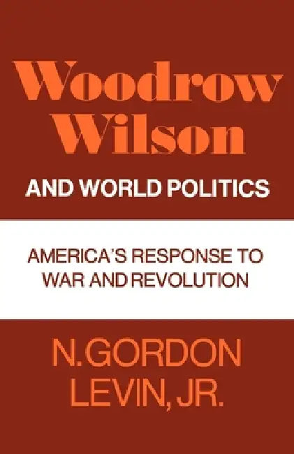 Buy Woodrow Wilson and World Politics (English, Jr. Levin N. Gordon) — BookShops.in
