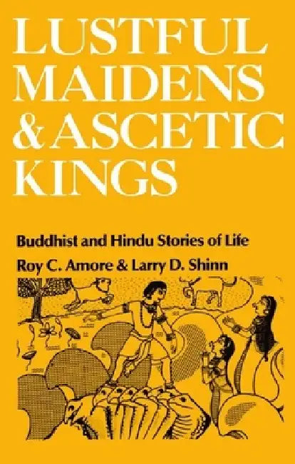 Buy Lustful Maidens and Ascetic Kings (English, Roy C. Amore | Larry D. Shinn | Sharon Wallace) — BookShops.in