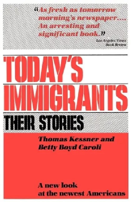 Buy Today's Immigrants, Their Stories (English, Thomas Kessner | Betty Boyd Caroli | Betty Boyd Caroli) — BookShops.in