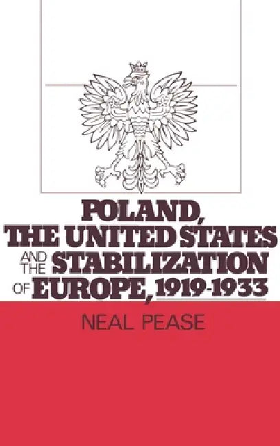 Buy Poland, the United States, and the Stabilization of Europe, 1919-1933 (English, Neal Pease) — BookShops.in