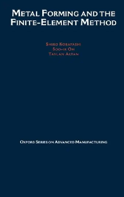 Buy Metal Forming and the Finite-Element Method (English, S. Kobayashi | Taylan Altan | Shiro Kobayashi) — BookShops.in