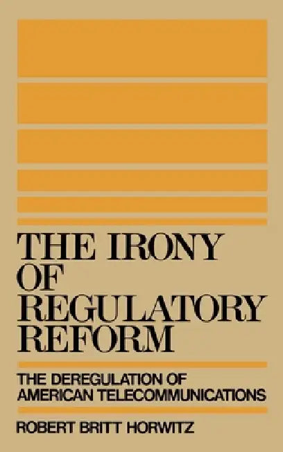 Buy The Irony of Regulatory Reform (English, Robert Britt Horwitz) — BookShops.in