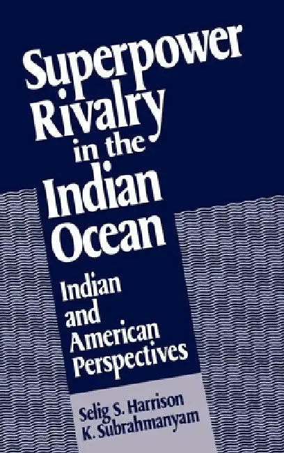 Buy Superpower Rivalry in the Indian Ocean (English, Selig S. Harrison | K. Subrahmanyam) — BookShops.in