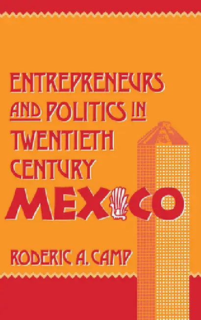 Buy Entrepreneurs and Politics in Twentieth-Century Mexico (English, Roderic Ai Camp) — BookShops.in