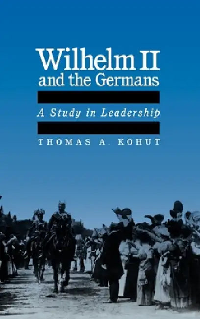 Buy Wilhelm II and the Germans (English, Thomas A. Kohut) — BookShops.in