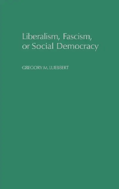 Buy Liberalism, Fascism, or Social Democracy (English, Gregory M. Luebbert | David Collier | Seymour Martin Lipset) — BookShops.in