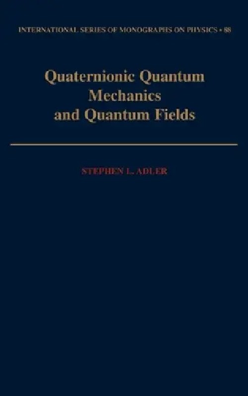 Quaternionic Quantum Mechanics and Quantum Fields by Stephen L. Adler view 2
