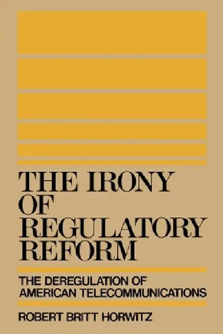 Buy The Irony of Regulatory Reform (English, Robert Britt Horwitz) — BookShops.in