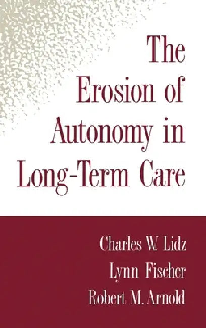Buy The Erosion of Autonomy in Long-Term Care (English, Charles Lidz | Lynn Fischer | Robert M. Arnold) — BookShops.in