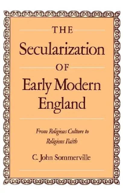 Buy The Secularization of Early Modern England (English, C. John Sommerville) — BookShops.in