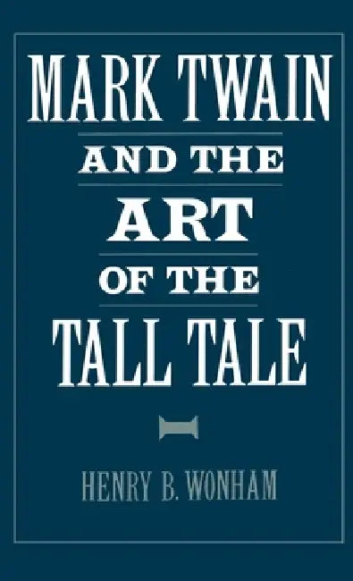 Buy Mark Twain and the Art of the Tall Tale (English, Henry B. Wonham) — BookShops.in
