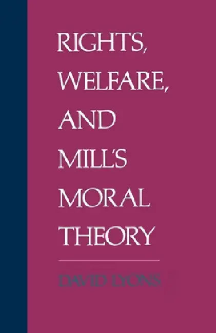 Buy Rights, Welfare, and Mill's Moral Theory (English, David Lyons | Louis Lyons) — BookShops.in