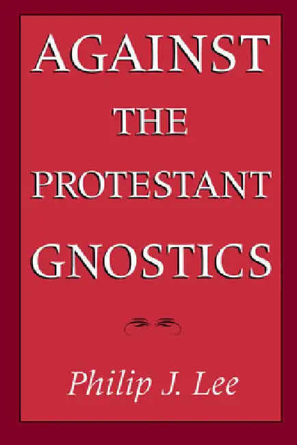Buy Against the Protestant Gnostics (English, Philip J. Lee) — BookShops.in