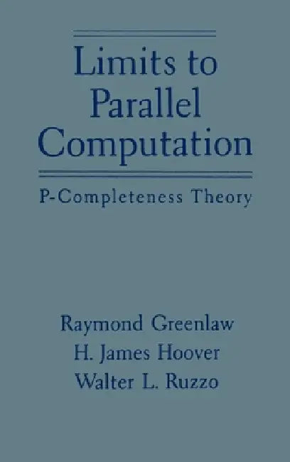 Buy Limits to Parallel Computation (English, Raymond Greenlaw | Walter L. Ruzzo | H. James Hoover) — BookShops.in