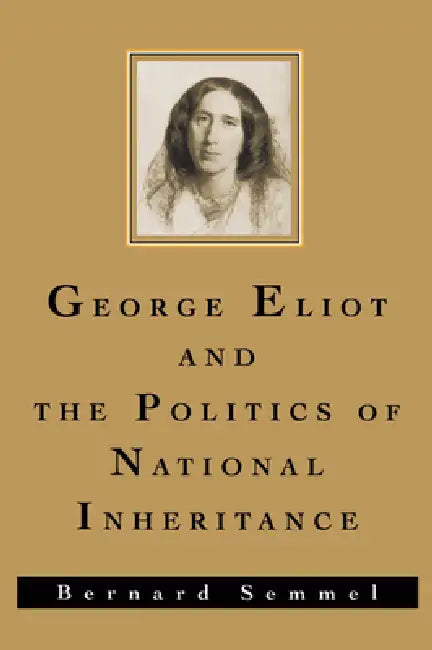 Buy George Eliot and the Politics of National Inheritance (English, Bernard Semmel) — BookShops.in