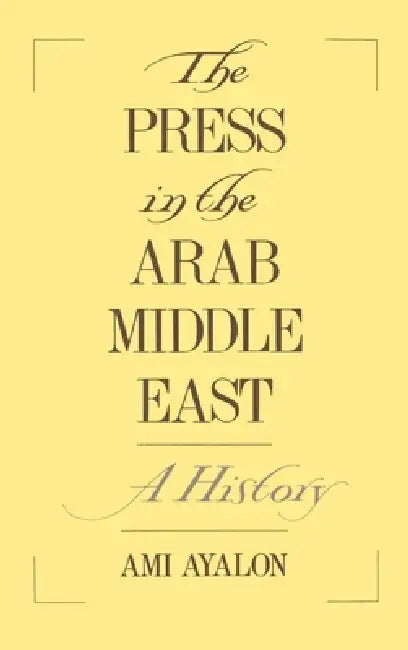 Buy The Press in the Arab Middle East (English, Ami Ayalon) — BookShops.in