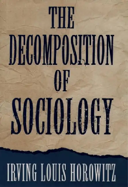 Buy The Decomposition of Sociology (English, Irving Louis Horowitz) — BookShops.in
