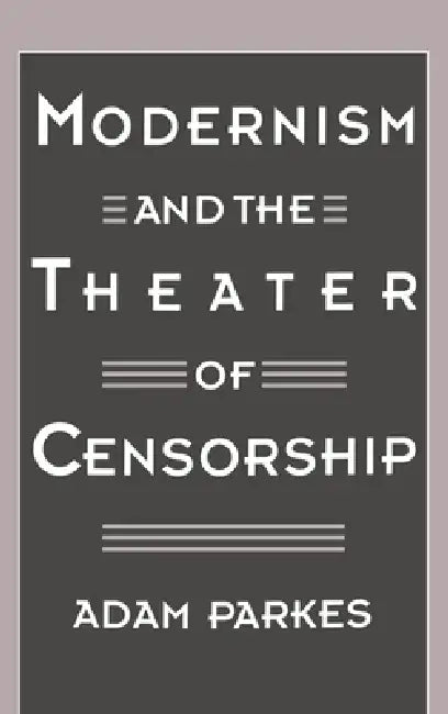 Buy Modernism and the Theater of Censorship (English, Adam Parkes) — BookShops.in