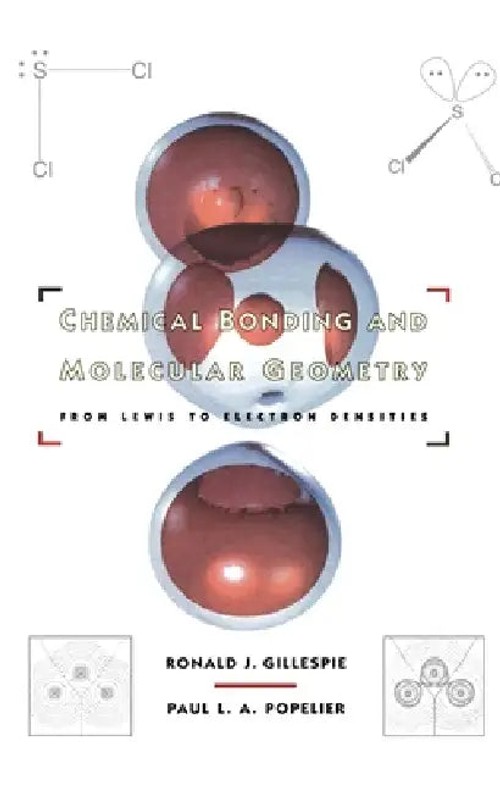 Chemical Bonding and Molecular Geometry: From Lewis to Electron Densities – R. J. Gillespie view 2