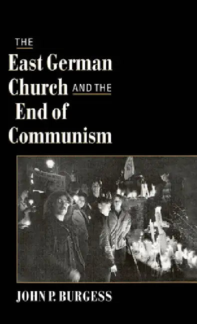 Buy The East German Church and the End of Communism (English, John P. Burgess) — BookShops.in