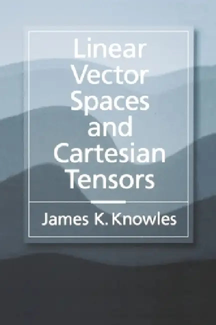 Buy Linear Vector Spaces and Cartesian Tensors (English, James K. Knowles) — BookShops.in