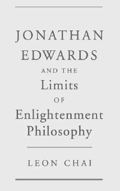Buy Jonathan Edwards and the Limits of Enlightenment Philosophy (English, Leon Chai) — BookShops.in