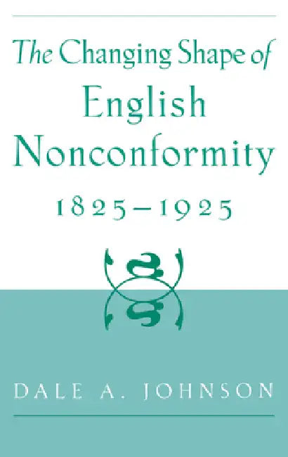 Buy The Changing Shape of English Nonconformity, 1825-1925 (English, Dale a. Johnson) — BookShops.in