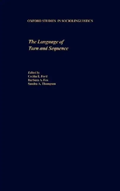 Buy The Language of Turn and Sequence | by Cecilia E. Ford | Barbara A. Fox | Sandra A. Thompson | Oxford University Press | by Cecilia E. Ford | Barbara A. Fox | Sandra A. Thompson | Oxford University Press | by Cecilia E. Ford | Barbara A. Fox | Sandra A. Thompson | Oxford University Press | by Cecilia E. Ford | Barbara A. Fox | Sandra A. Thompson | Oxford University Press | by Cecilia E. Ford | Barbara A. Fox | Sandra A. Thompson | Oxford University Press | by Cecilia E. Ford | Barbara A. Fox | S — BookShops.in