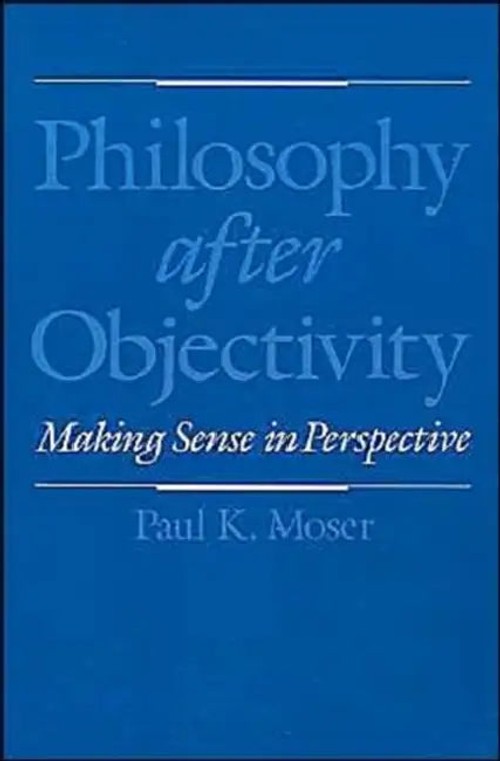 Philosophy after Objectivity – Paul K. Moser – Epistemology Book view 3
