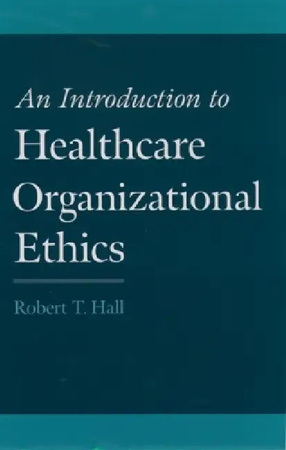 Buy An Introduction to Healthcare Organizational Ethics (English, Robert T. Hall) — BookShops.in