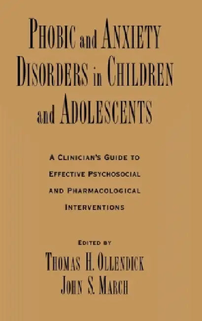 Buy Phobic and Anxiety Disorders in Children and Adolescents (English, Thomas H. Ollendick | John S. March) — BookShops.in