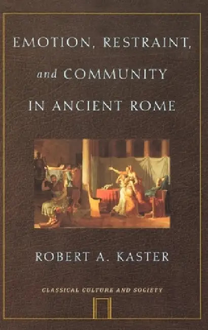 Buy Emotion, Restraint, and Community in Ancient Rome (English, Robert A. Kaster) — BookShops.in