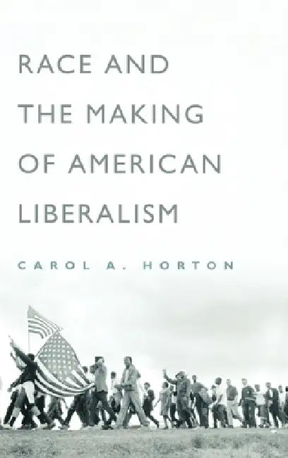 Buy Race and the Making of American Liberalism (English, Carol Horton) — BookShops.in