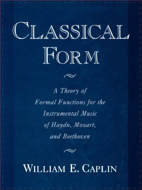 Buy Classical Form: Theory of Formal Functions for Haydn, Mozart, Beethoven by William Caplin - OUP USA - Paperback - 9780195143997 — BookShops.in