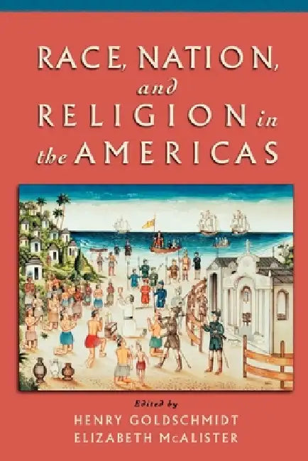 Buy Race, Nation, and Religion in the Americas (English, Henry Goldschmidt | Elizabeth McAlister | Henry Goldschmidt) — BookShops.in