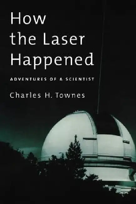Buy How the Laser Happened (English, Charles H. Townes) — BookShops.in
