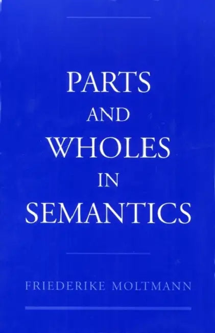 Buy Parts and Wholes in Semantics (English, Friederike Moltmann) — BookShops.in