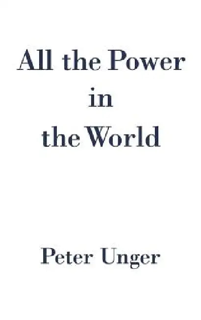 Buy All the Power in the World (English, Peter Unger) — BookShops.in