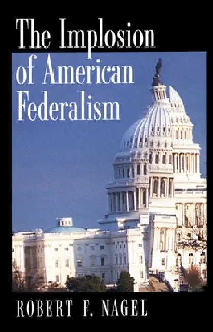 Buy The Implosion of American Federalism (English, Robert F. Nagel) — BookShops.in