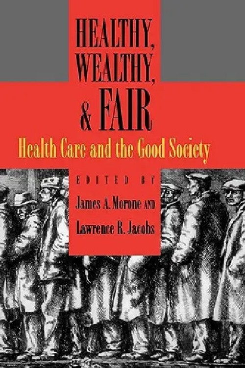 Healthy, Wealthy, and Fair: Health Care and the Good Society – Lawrence R. Jacobs view 2