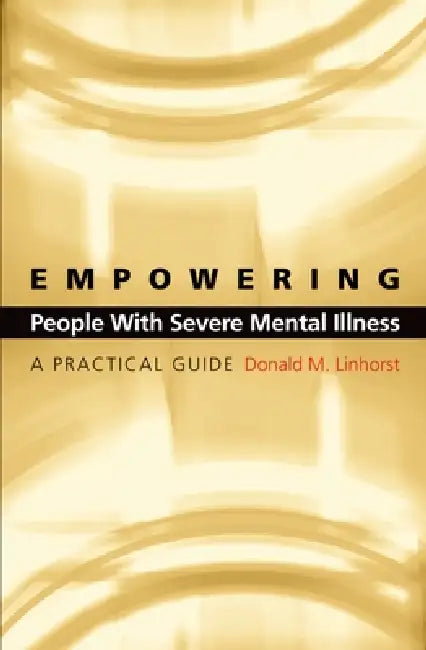 Buy Empowering People with Severe Mental Illness (English, Donald M. Linhorst) — BookShops.in
