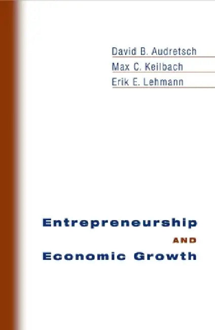 Buy Entrepreneurship and Economic Growth (English, David B. Audretsch | Max C. Keilbach | Erik E. Lehmann) — BookShops.in