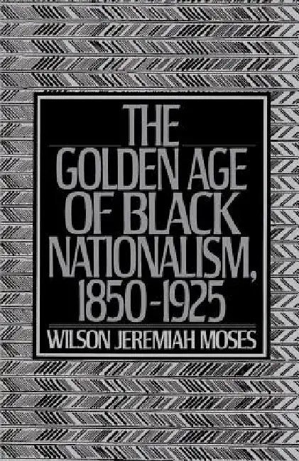 Buy The Golden Age of Black Nationalism, 1850-1925 (English, Wilson Jeremiah Moses) — BookShops.in
