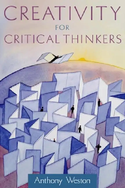 Buy Creativity for Critical Thinkers (English, Anthony Weston) — BookShops.in