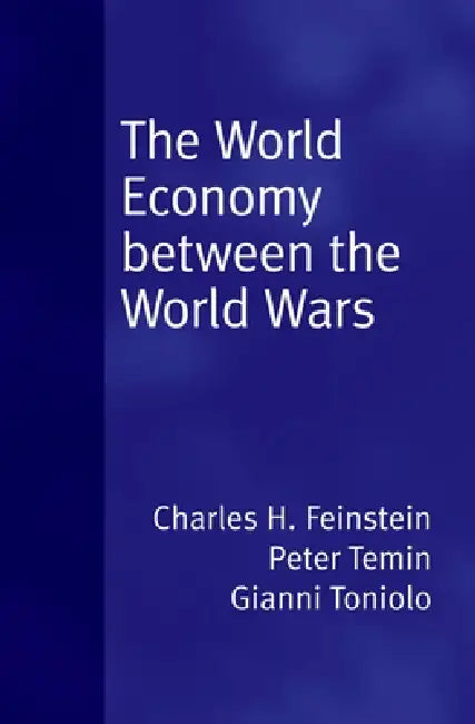 Buy World Economy Between the World Wars (English, C. H. Feinstein | Peter Temin | Gianni Toniolo) — BookShops.in