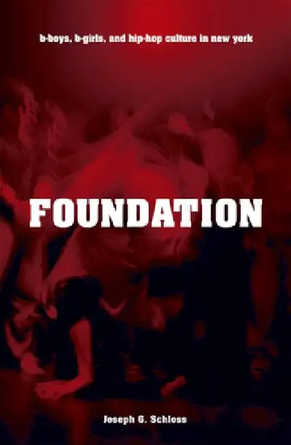 Buy Foundation: B-boys, B-girls and Hip-Hop Culture in New York by Joseph G. Schloss | Oxford University Press | Hardcover | Performing Arts | Dance Studies — BookShops.in